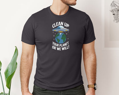 brand:Bella Canvas|color:Heather Dark Grey|Clean Up Your Planet Or We Will Funny Graphic T-Shirt