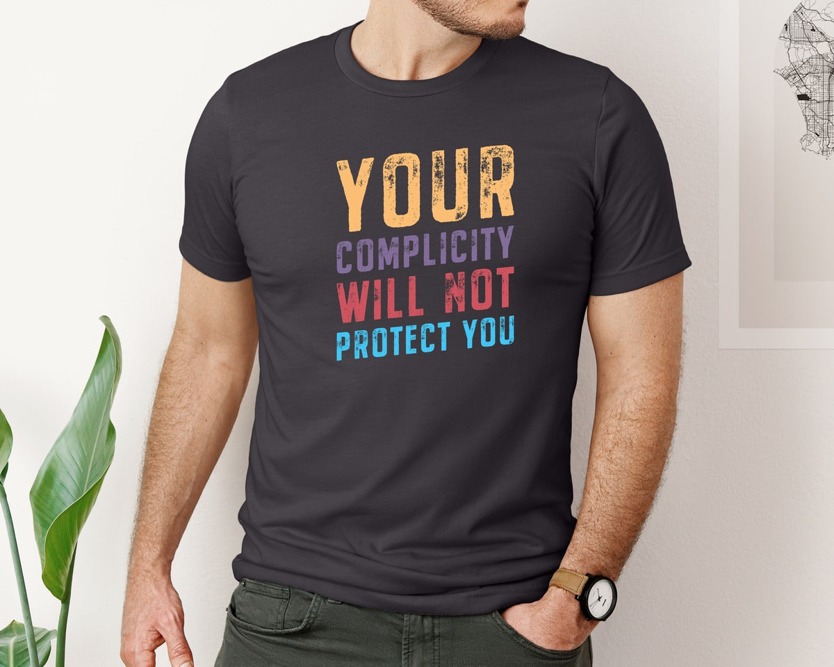 brand:Bella Canvas|color:Heather Dark Grey|Your Complicity Will Not Protect You Graphic T-Shirt
