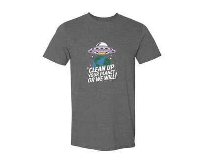 brand:Generic|color:Heather Dark Grey|Clean Up Your Planet Or We Will Funny 2 Graphic T-Shirt