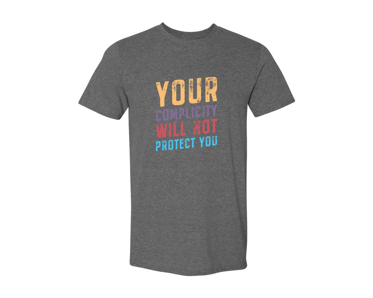 brand:Generic|color:Heather Dark Grey|Your Complicity Will Not Protect You Graphic T-Shirt