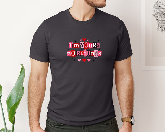 Im Yours No Refunds Valentine Graphic T-Shirt