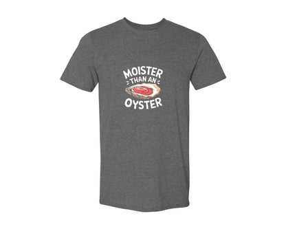 brand:Generic|color:Heather Dark Grey|Moister Than An Oyster T Shirt Design Graphic T-Shirt