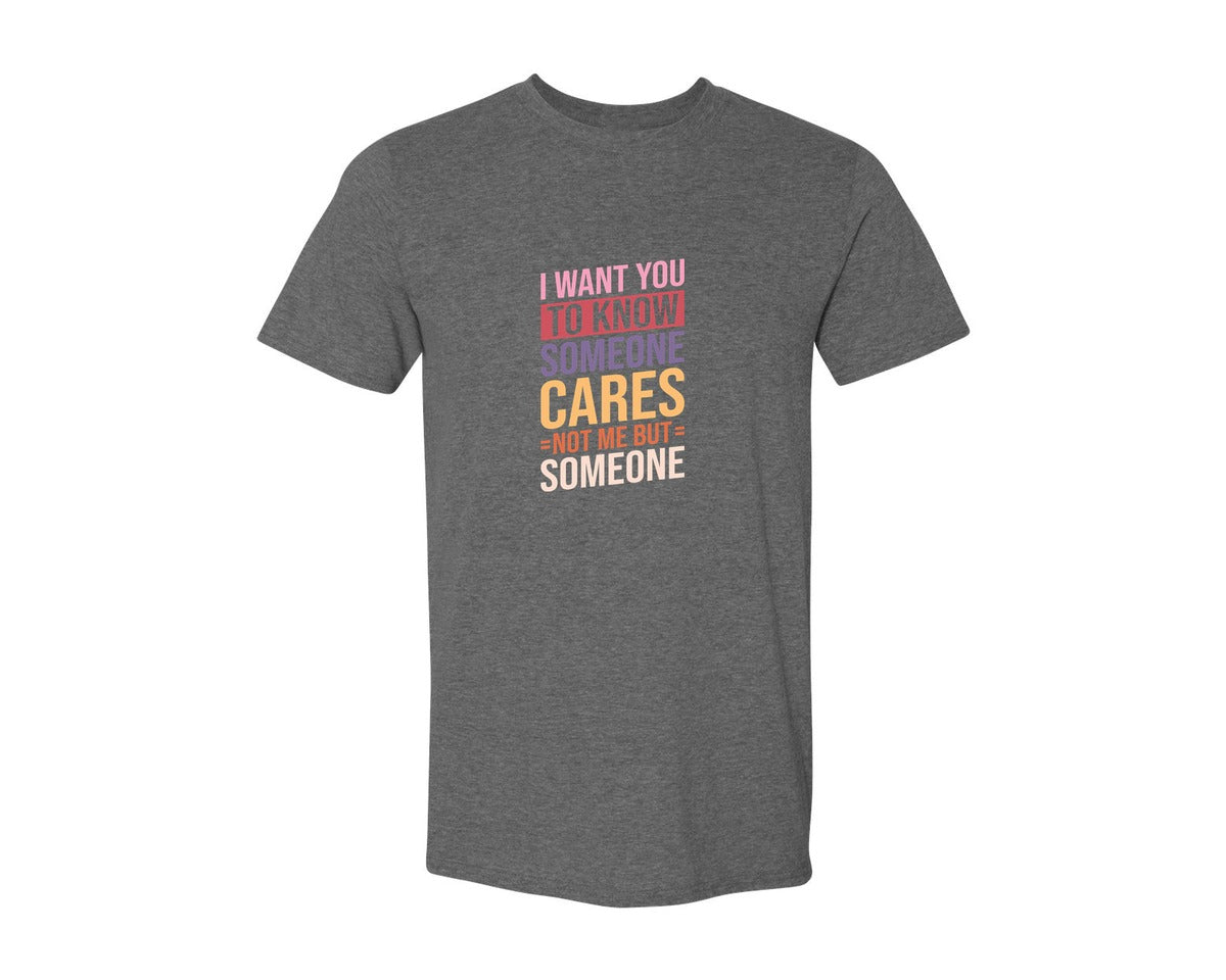 brand:Generic|color:Heather Dark Grey|I Want You To Know Someone Cares Not Me Graphic T-Shirt