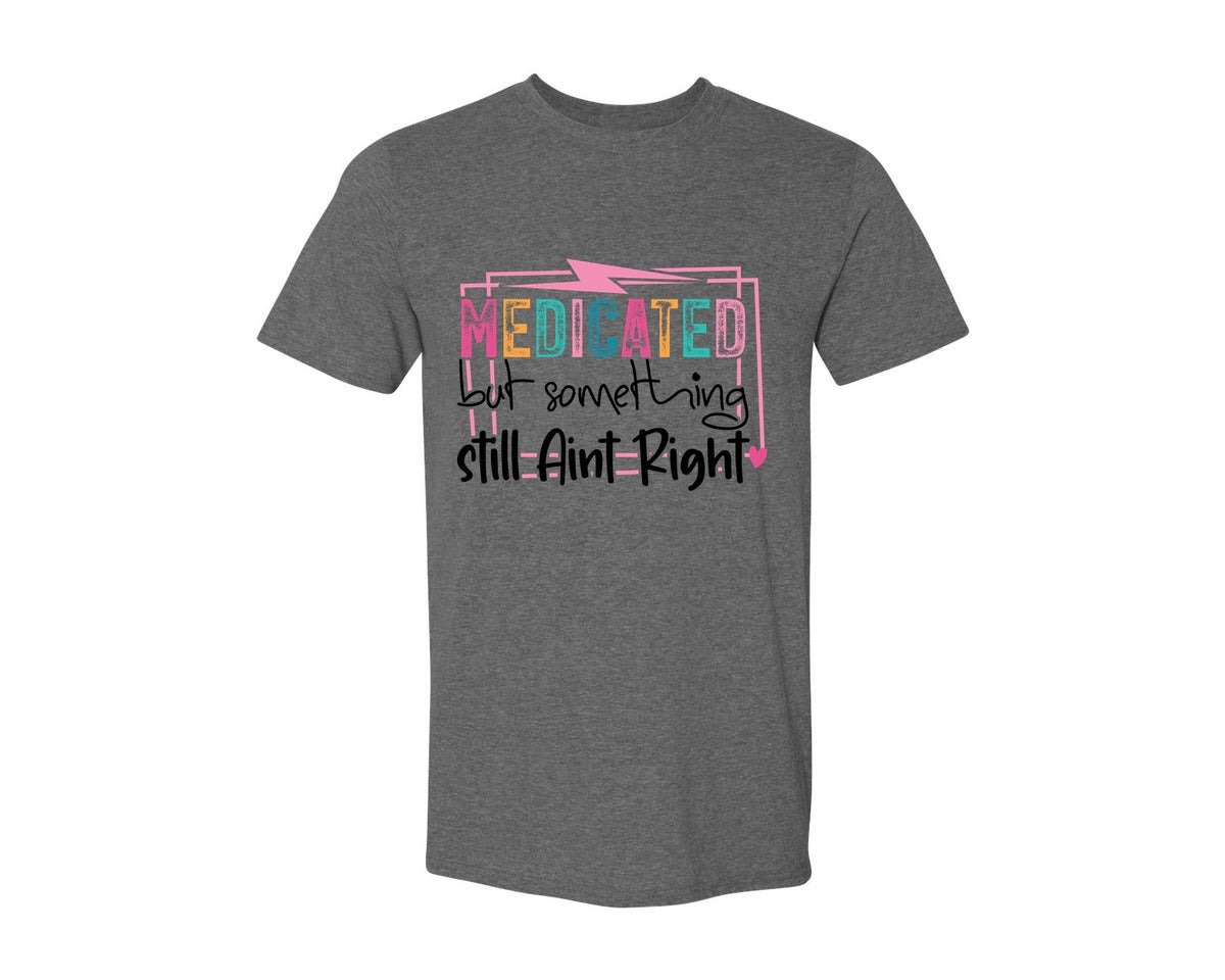 brand:Generic|color:Heather Dark Grey|Medicated But Somethin Aint Right Snarky Graphic T-Shirt