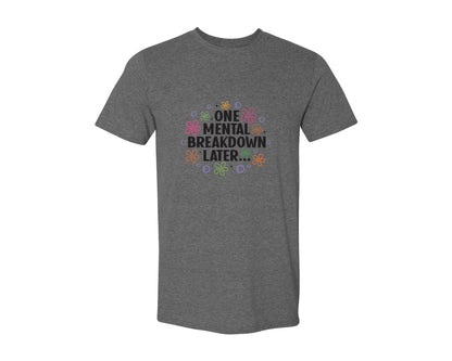 brand:Generic|color:Heather Dark Grey|One Mental Breakdown Later Shirt Graphic T-Shirt