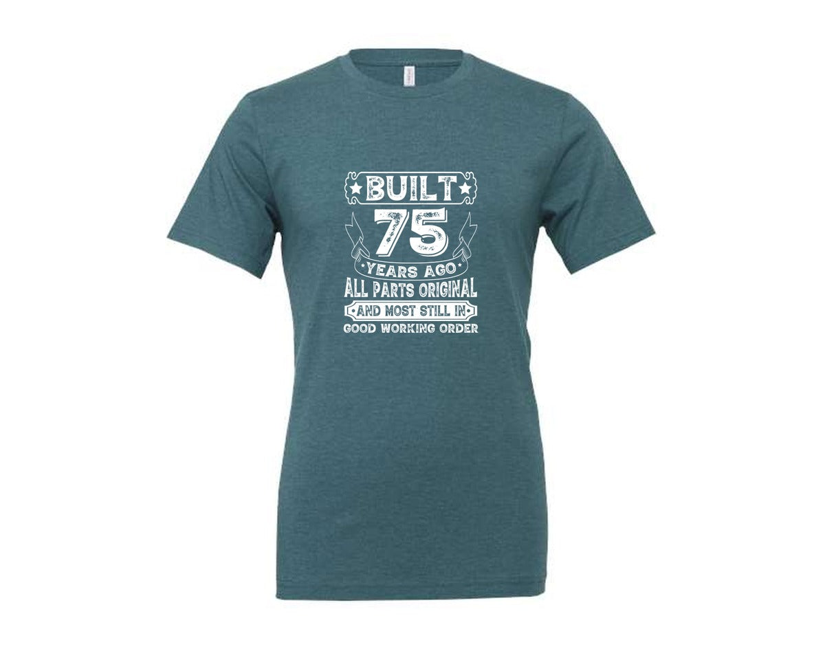brand:Generic|color:Heather Deep Teal|Built 75 Years Ago All Parts Original 3 Graphic T-Shirt