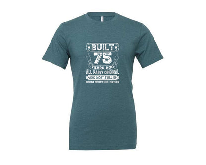 brand:Generic|color:Heather Deep Teal|Built 75 Years Ago All Parts Original 3 Graphic T-Shirt