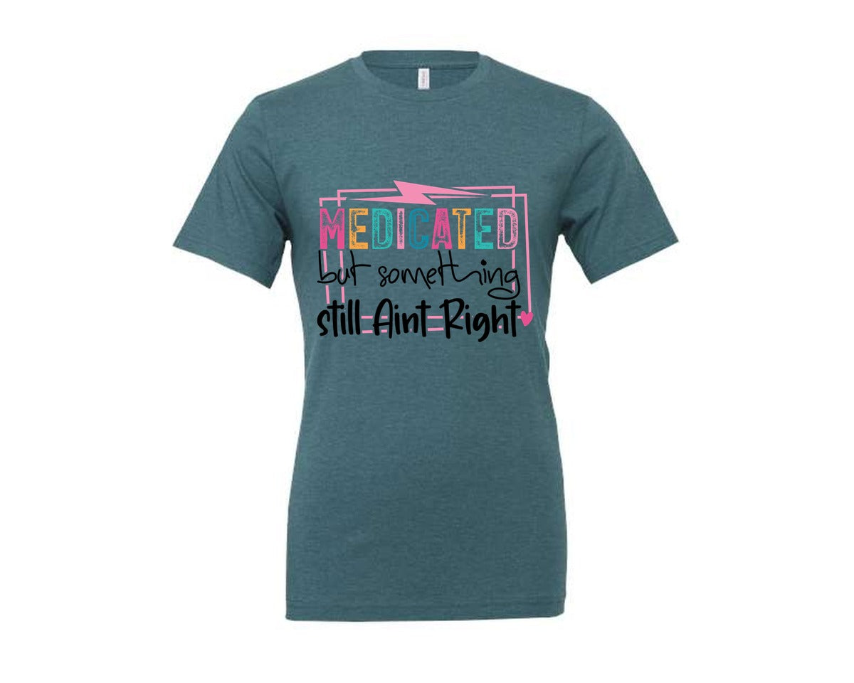 brand:Generic|color:Heather Deep Teal|Medicated But Somethin Aint Right Snarky Graphic T-Shirt