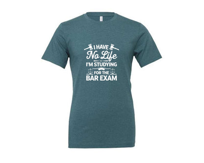 brand:Generic|color:Heather Deep Teal|I Have No Life Bar Exam Law School Graphic T-Shirt