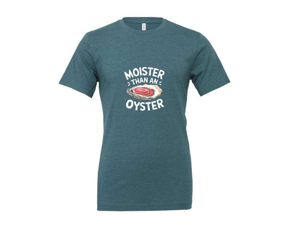 brand:Generic|color:Heather Deep Teal|Moister Than An Oyster T Shirt Design Graphic T-Shirt
