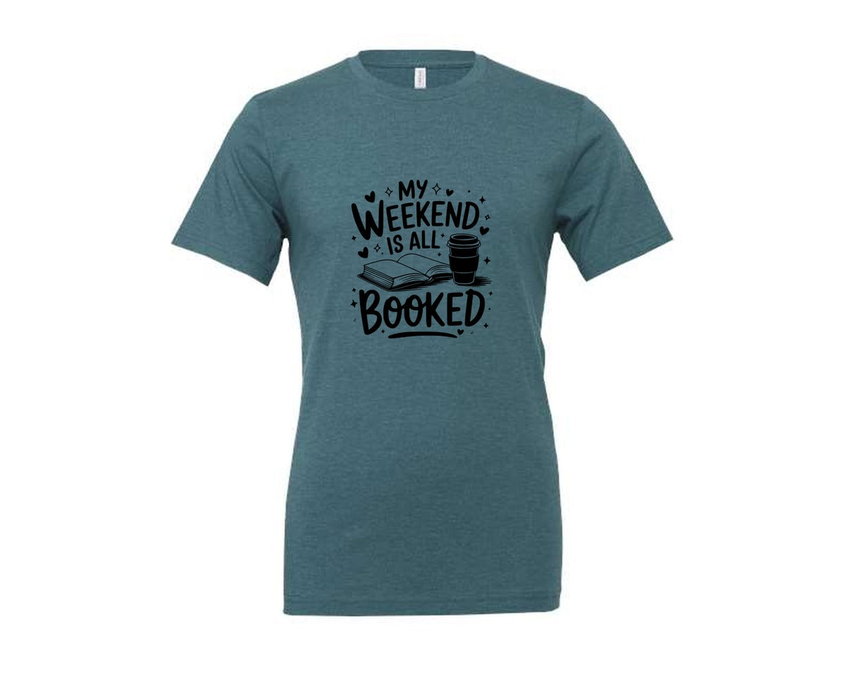 brand:Generic|color:Heather Deep Teal|My Weekend Is All Booked T Shirt Design 4 Graphic T-Shirt