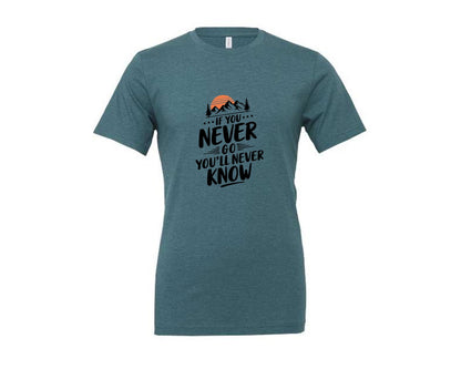 brand:Generic|color:Heather Deep Teal|If You Never Go Youll Never Know 3 Graphic T-Shirt