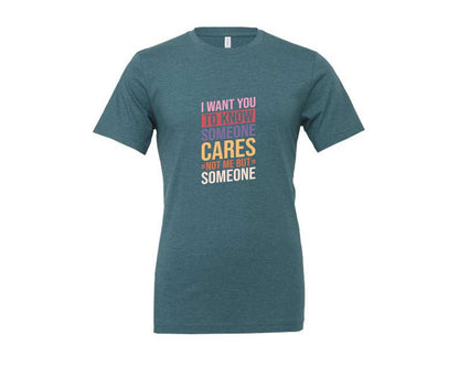 brand:Generic|color:Heather Deep Teal|I Want You To Know Someone Cares Not Me Graphic T-Shirt