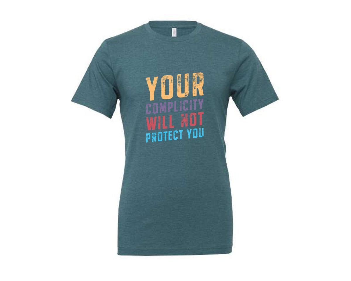brand:Generic|color:Heather Deep Teal|Your Complicity Will Not Protect You Graphic T-Shirt