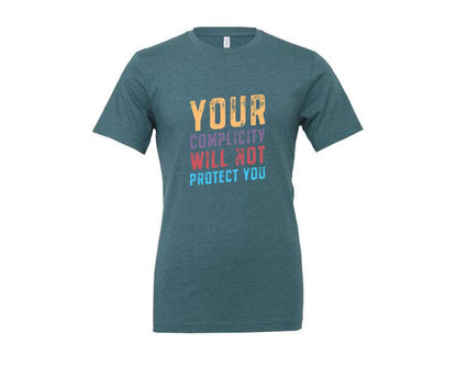 brand:Generic|color:Heather Deep Teal|Your Complicity Will Not Protect You Graphic T-Shirt