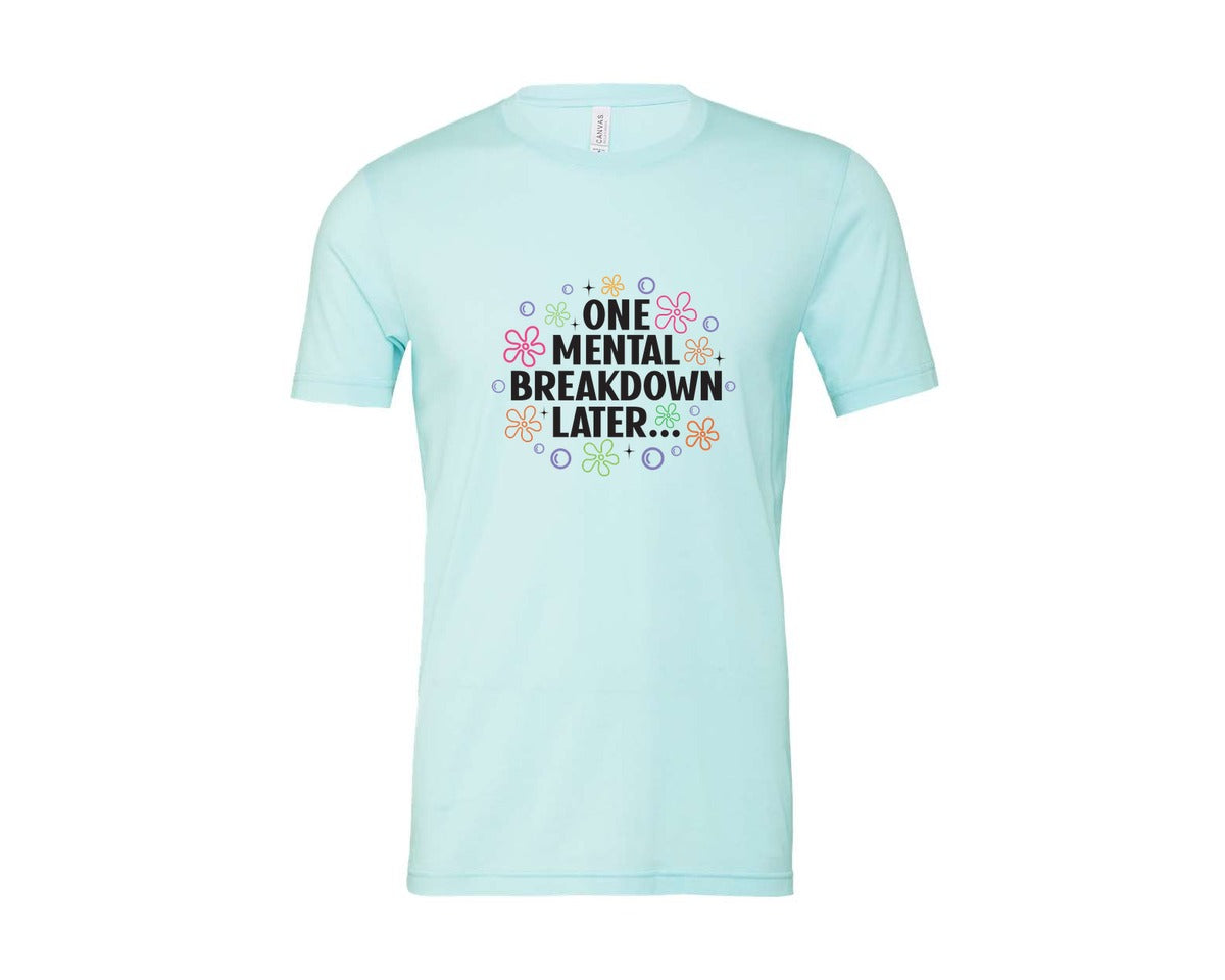 brand:Bella Canvas|color:Heather Ice Blue|One Mental Breakdown Later Shirt Graphic T-Shirt