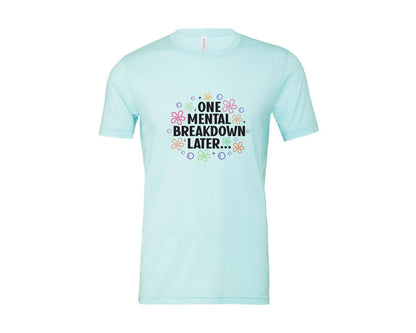 brand:Bella Canvas|color:Heather Ice Blue|One Mental Breakdown Later Shirt Graphic T-Shirt