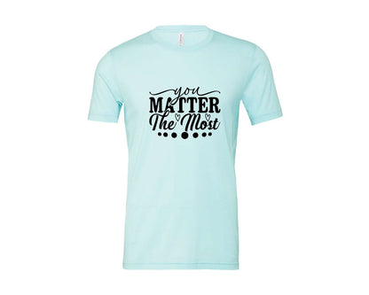brand:Bella Canvas|color:Heather Ice Blue|You Matter The Most Cut Files Graphic T-Shirt