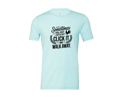 brand:Bella Canvas|color:Heather Ice Blue|Sometimes You Just Gotta Say Click It An Graphic T-Shirt