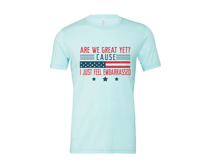 brand:Bella Canvas|color:Heather Ice Blue|Are We Great Yet Cause I Just Feel Embar Graphic T-Shirt