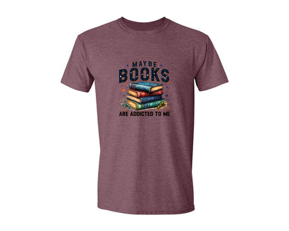 brand:Generic|color:Heather Maroon|Maybe Books Are Addicted To Me 6 Graphic T-Shirt