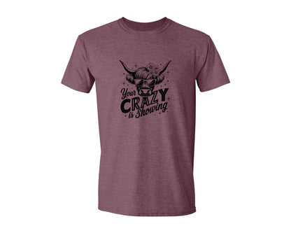 brand:Generic|color:Heather Maroon|Your Crazy Is Showing T Shirt Design Graphic T-Shirt