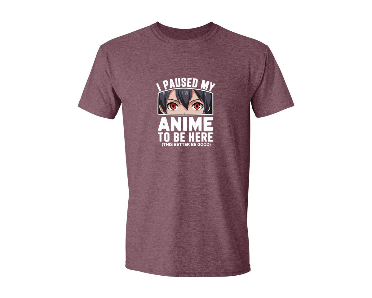 brand:Generic|color:Heather Maroon|I Paused My Anime To Be Here T Shirt 2 Graphic T-Shirt