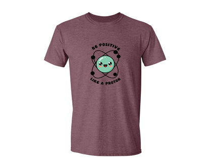 brand:Generic|color:Heather Maroon|Be Positive Like A Proton Graphic T-Shirt