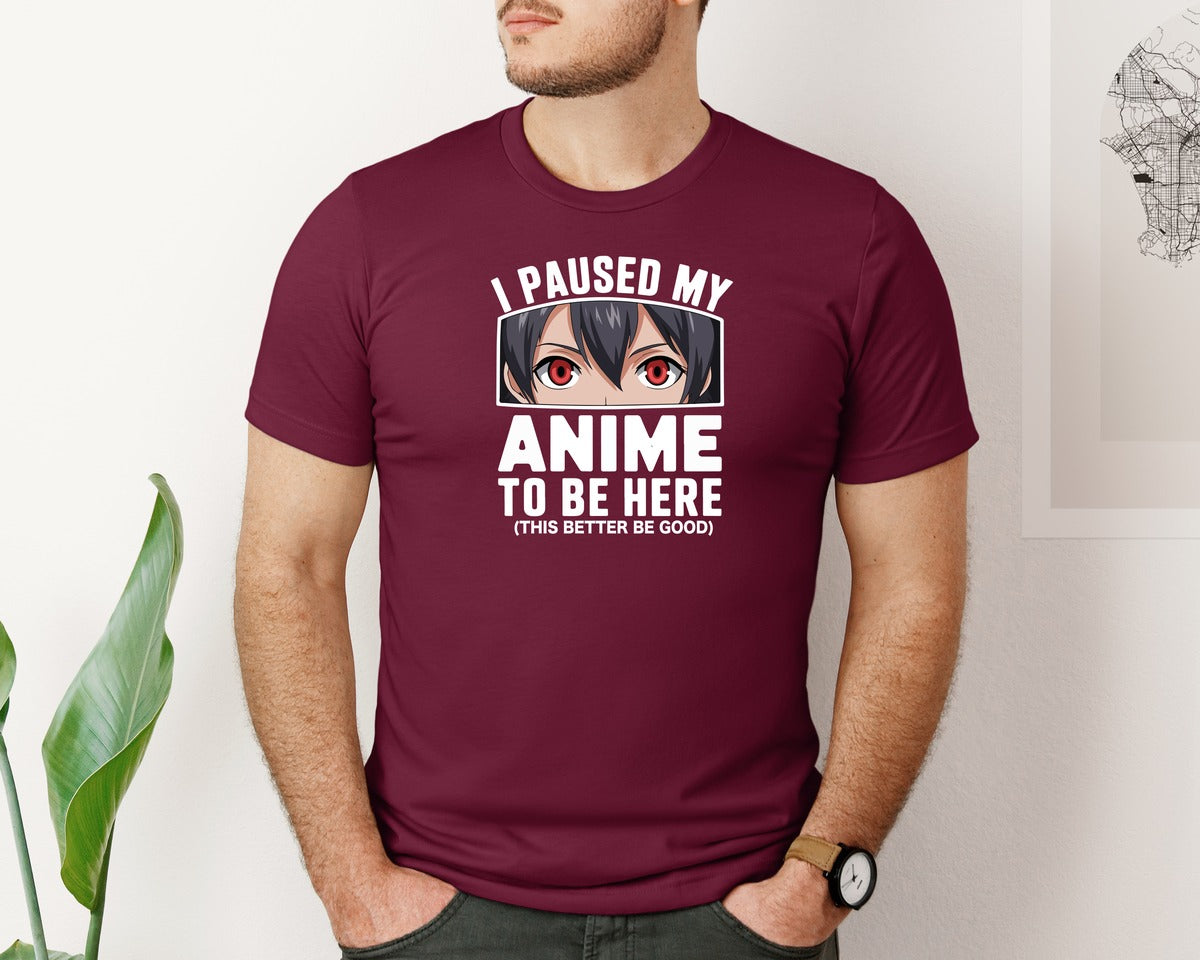 brand:Bella Canvas|color:Heather Maroon|I Paused My Anime To Be Here T Shirt 2 Graphic T-Shirt