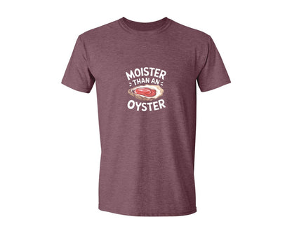 brand:Generic|color:Heather Maroon|Moister Than An Oyster T Shirt Design Graphic T-Shirt