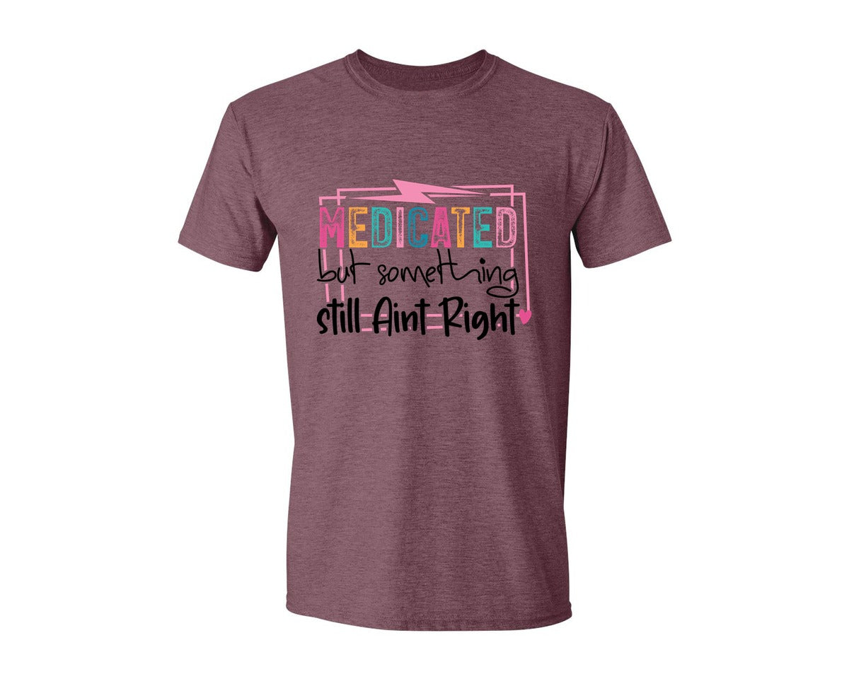 brand:Generic|color:Heather Maroon|Medicated But Somethin Aint Right Snarky Graphic T-Shirt