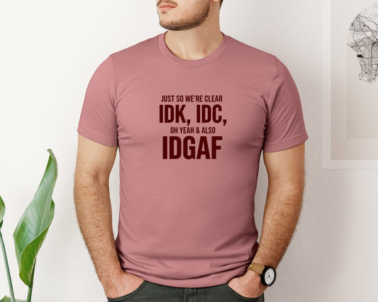 Idk Idc Idgaf Graphic T-Shirt