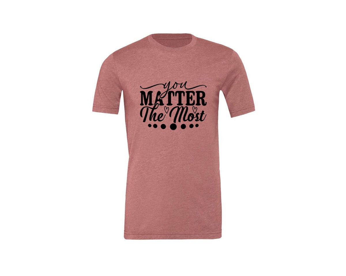 brand:Generic|color:Heather Mauve|You Matter The Most Cut Files Graphic T-Shirt