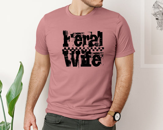 Feral Wife Funny Wife Sassy Graphic T-Shirt