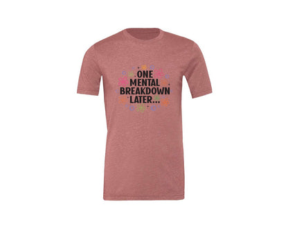brand:Generic|color:Heather Mauve|One Mental Breakdown Later Shirt Graphic T-Shirt