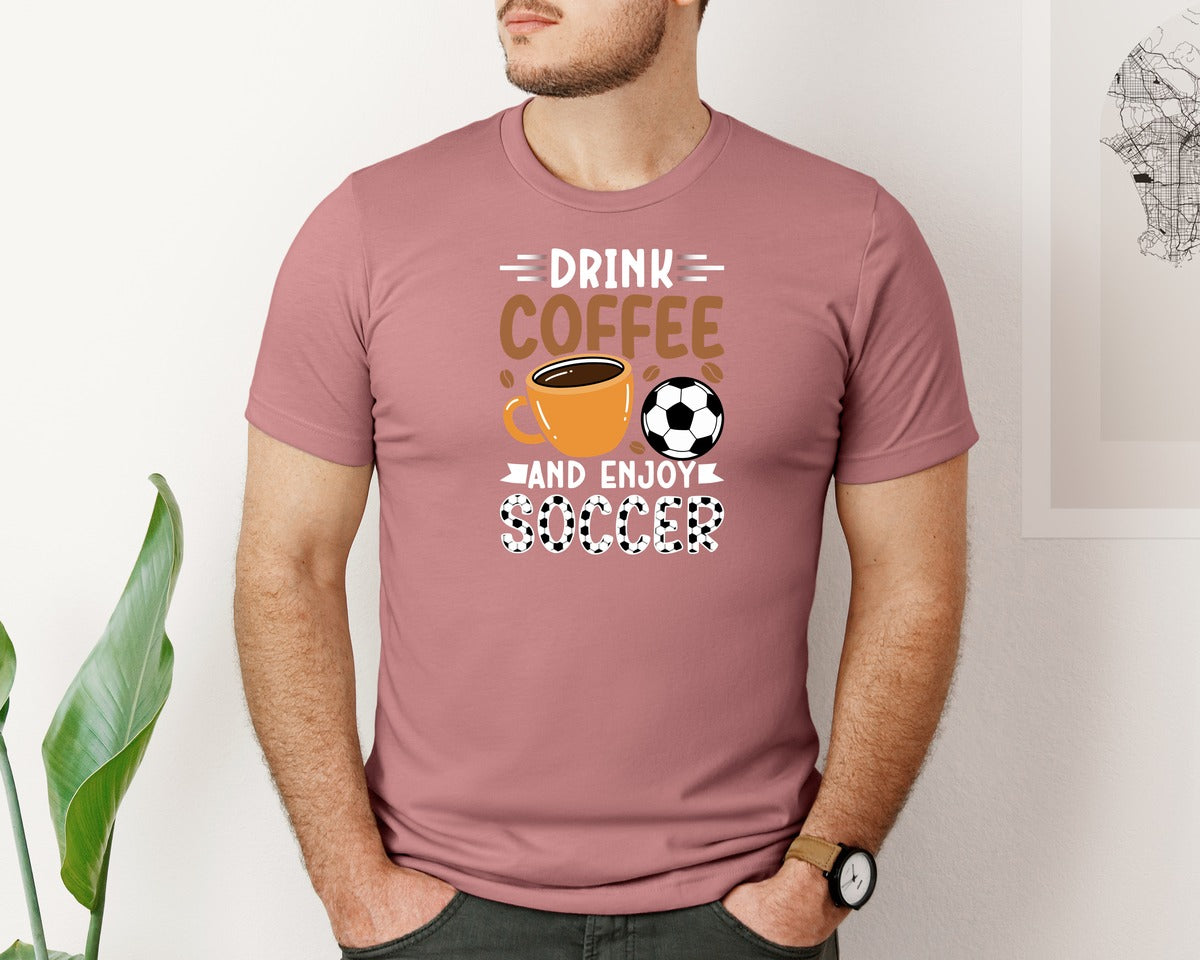 brand:Bella Canvas|color:Heather Mauve|Drink Coffee And Enjoy Soccer T Shirt Graphic T-Shirt