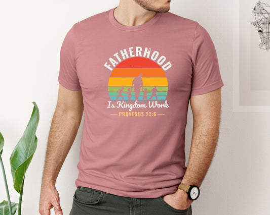Fatherhood Is Kingdom Work Proverbs 226 2 Graphic T-Shirt