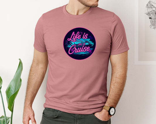 Life Is Better On A Cruise Ship Graphic T-Shirt