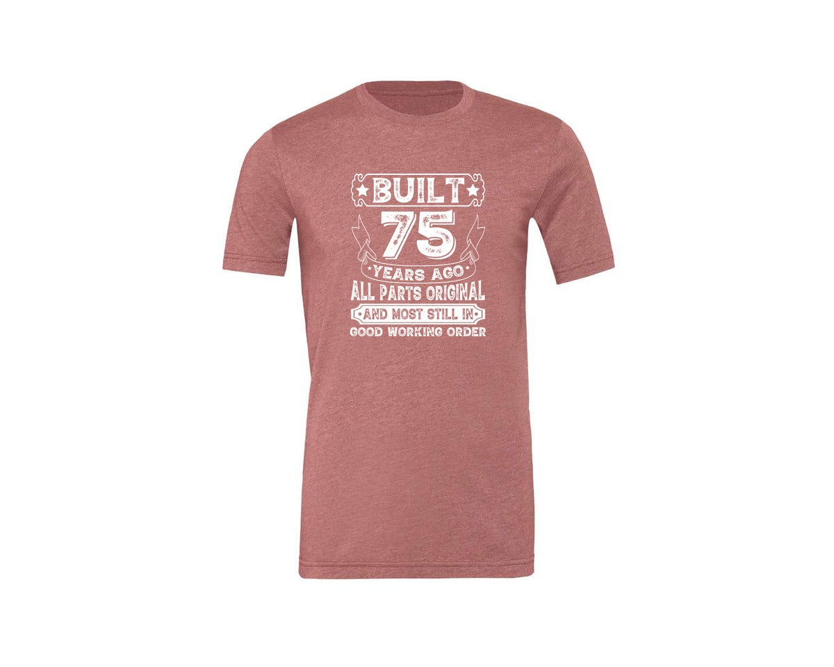 brand:Generic|color:Heather Mauve|Built 75 Years Ago All Parts Original 3 Graphic T-Shirt