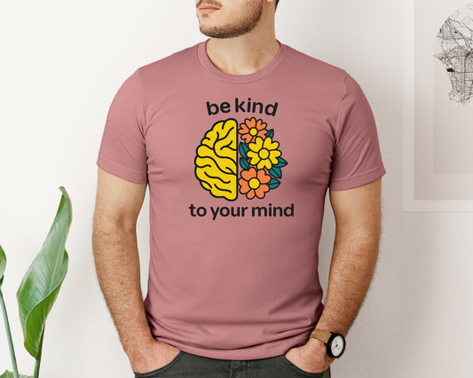 Be Kind To Your Mind Design 22 Graphic T-Shirt