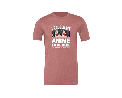 brand:Generic|color:Heather Mauve|I Paused My Anime To Be Here T Shirt 2 Graphic T-Shirt