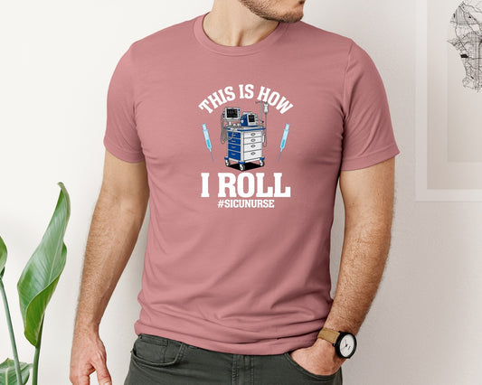 This Is How I Roll Sicu Nurse T Shirt Graphic T-Shirt