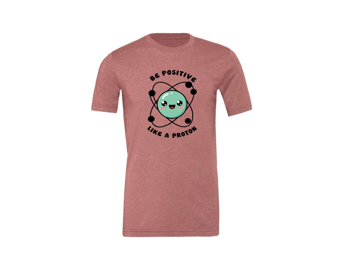 brand:Generic|color:Heather Mauve|Be Positive Like A Proton Graphic T-Shirt