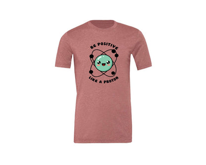 brand:Generic|color:Heather Mauve|Be Positive Like A Proton Graphic T-Shirt