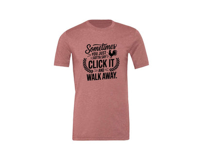 brand:Generic|color:Heather Mauve|Sometimes You Just Gotta Say Click It An Graphic T-Shirt