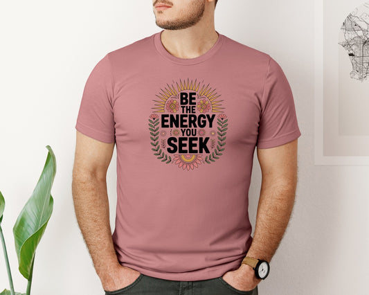 Be The Energy You Seek Self Care Shirt Graphic T-Shirt