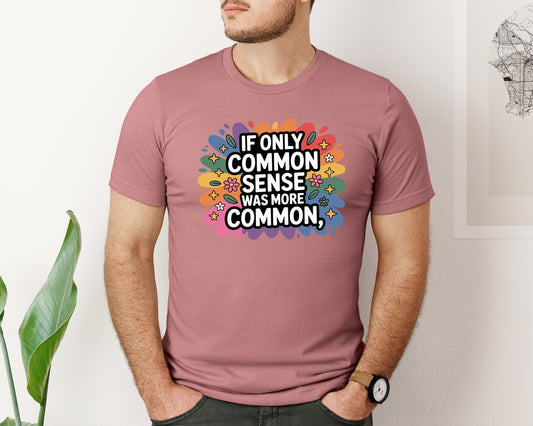 If Only Common Sense Funny Graphic T-Shirt