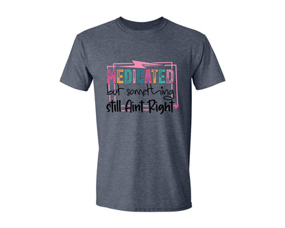 brand:Generic|color:Heather Navy|Medicated But Somethin Aint Right Snarky Graphic T-Shirt