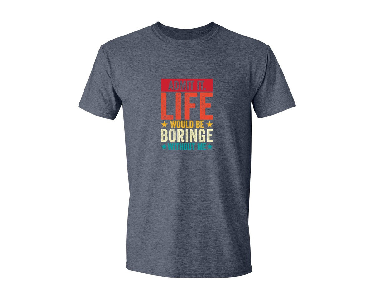 brand:Generic|color:Heather Navy|Admit It Life Would Be Boring Without Me 173 Graphic T-Shirt