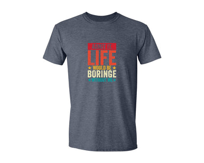 brand:Generic|color:Heather Navy|Admit It Life Would Be Boring Without Me 173 Graphic T-Shirt